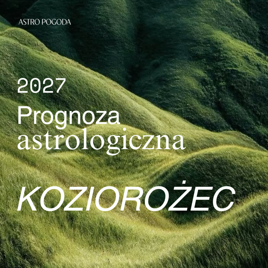 prognoza astrologiczna dla ascendentu koziorożec 2027