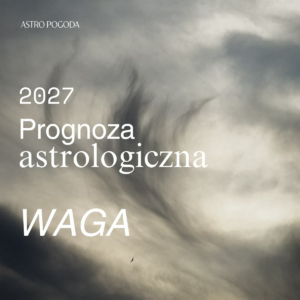 Astroprognoza 2027 dla Ascendentu WAGA